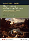 Cristianismo e Cultura Clássica: Um Estudo das Ideias e da Ação, de Augusto a Agostinho