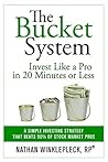 The Bucket System: Invest Like a Pro in 20 Minutes or Less: A Simple Investing Strategy That Beats 90% of Stock Market Pros