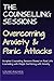 The Counselling Sessions: Overcoming Anxiety & Panic Attacks