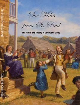 Six Miles from St. Paul: The Family and Society of Sarah Jane Sibley