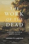 The Work of the Dead by Thomas W. Laqueur
