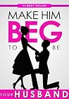Make Him BEG to B...