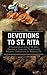 Devotions to St. Rita: A Compendium Life of St. Rita, Devotional Exercises, Novena and Triduum, Instructions on Novenas Etc