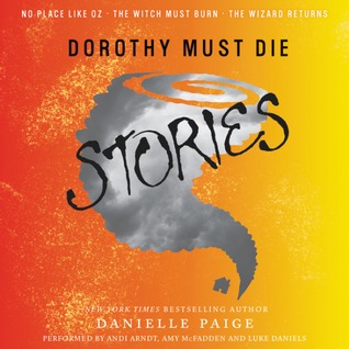 Dorothy Must Die: Stories (Dorothy Must Die, #0.1-0.3)
