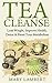 Tea Cleanse: Lose Weight, Improve Health, Detox & Reset Your Metabolism