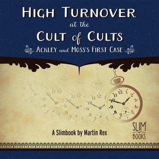 High Turnover at the Cult of Cults: Ackley and Moss's First Case (Print Edition)