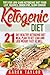 Ketogenic Diet: 21-Day Healthy Ketogenic Meal Plan To Get Lean And Lose Weight Fast As Hell- Tips For Low-Carb Ketogenic Diet (Beginners Weight Loss Food Cookbook, Parents Guide, Epilepsy Manual)