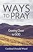 Ways to Pray: Growing Closer to God