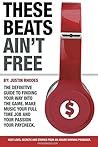 These Beats Ain't Free: "Next level Secrets and Stories from an Award Winning Producer" (TBAF (These Beats Ain't Free) Book 2)
