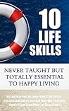 10 Life Skills: Never Taught But Totally Essential To Happy Living