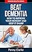 Beat Dementia - How to Improve Your Memory and Keep It Sharp (Senior Health Series Book 4)