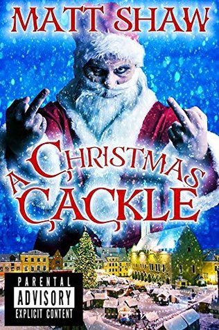 A Christmas Cackle: F*cked-Up Festive Shorts (Kindle Edition)