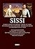 Sissi - Elisabeth Kaiserin von Österreich und Königin von Ungarn: Schicksalsjahre voller Leidenschaft - Wahrheit und Legende Bd.1 Kindheit in Bayern (German Edition)