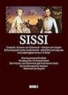 Sissi - Elisabeth Kaiserin von Österreich und Königin von Ungarn: Schicksalsjahre voller Leidenschaft - Wahrheit und Legende Bd.1 Kindheit in Bayern (German Edition)