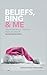 Beliefs, Bing & Me: The Act...