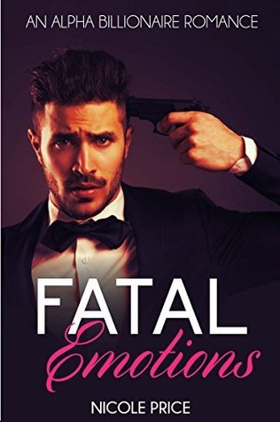 Fatal Emotions  (An Alpha Billionaire Romance, #4)