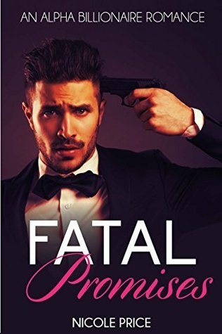 Fatal Promises (An Alpha Billionaire Romance, #2)