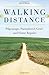 Walking Distance: Pilgrimage, Parenthood, Grief, and Home Repairs