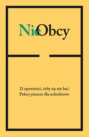 NieObcy. 21 opowieści, żeby się nie bać. Polscy pisarze dla uchodźców (ebook)