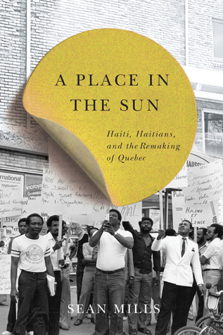 A Place in the Sun: Haiti, Haitians, and the Remaking of Quebec (Studies on the History of Quebec/Études d’histoire du Quebec) (Volume 31)