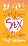 21 Myths Even Good Girls Believe About Sex by Jennifer Strickland 21 Myths Even Good Girls Believe About Sex by Jennifer Strickland