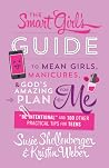 The Smart Girl's Guide to Mean Girls, Manicures, and God's Amazing Plan for ME: "Be Intentional" and 100 Other Practical Tips for Teens