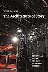 The Architecture of Story: A Technical Guide for the Dramatic Writer (Chicago Guides to Writing, Editing, and Publishing)
