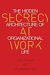 Secrecy at Work: The Hidden Architecture of Organizational Life