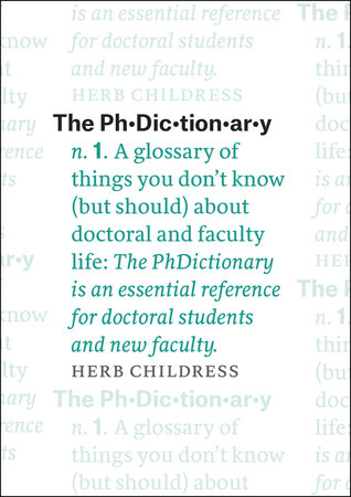 The PhDictionary: A Glossary of Things You Don't Know (but Should) about Doctoral and Faculty Life (Chicago Guides to Academic Life)