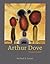 Arthur Dove by Rachael Z. DeLue