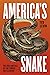America's Snake: The Rise a...
