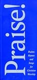 Praise! Psalms Hymns and Songs for Christian Worship (Words Only edition)