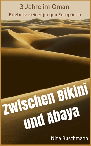 Zwischen Bikini und Abaya: 3 Jahre im Oman - Erlebnisse einer jungen Europäerin (German Edition)