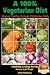 A 100% Vegetarian Diet - Staying Healthy through Vegetarian Foods (Healthy Living Series Book 19)