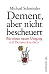 Dement, aber nicht bescheuert: Für einen neuen Umgang mit Demenzkranken
