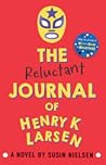 The Reluctant Journal of Henry K. Larsen by Susin Nielsen