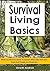 Survival Living Basics: What You Need To Know To Survive When The Grid Goes Down And People Are Desperate