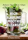 The High Alkaline Smoothie Cleanse: Balance Your pH in 7 Days