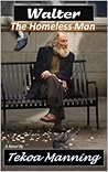 Walter : The Homeless Man (A Novel) Walter : The Homeless Man (A Novel)