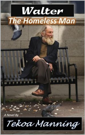 Walter : The Homeless Man (A Novel)