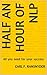 NLP: 10 Neuro-Linguistic Programming Techniques and Skills for Busy People: All You Need for Your Success in Short Lessons