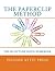 THE PAPERCLIP METHOD: How to Write a Novel Without an Outline (Fiction Attic Press Workbooks for Writers Book 2)