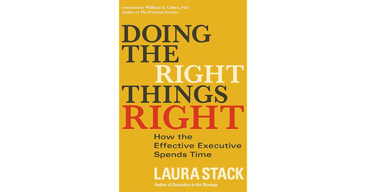 Doing the Right Things Right How the Effective Executive Spends Time