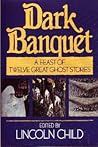 Dark Banquet: A Feast of Twelve Great Ghost Stories Dark Banquet: A Feast of Twelve Great Ghost Stories