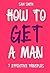 How To Win A Man Of Your Dreams And Keep Him Forever: 7 Effective Principles of a Woman’s Power