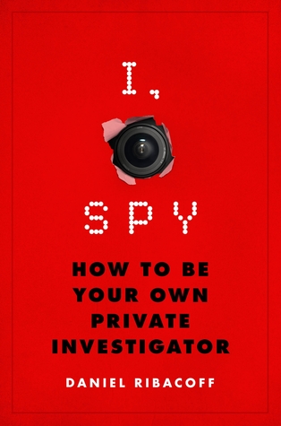I, Spy: How to Be Your Own Private Investigator (Hardcover)