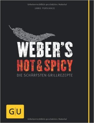 Weber's Hot & Spicy: Die schärfsten Grillrezepte (Paperback)