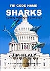 FBI Code Name: SHARKS-Fighting Washington Corruption: (Special Agent Del Dickerson Novels Book 3)