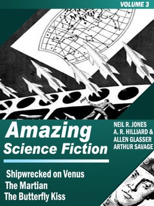 Amazing Science Fiction - Volume 3: Shipwrecked on Venus, The Martian, The Butterfly Kiss (Illustrated)