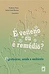 É veneno ou é remédio? agrotóxicos, saúde e ambiente (Portuguese Edition)